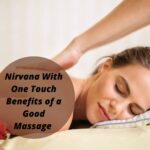 Nirvana With One Touch- Benefits of a Good Massage