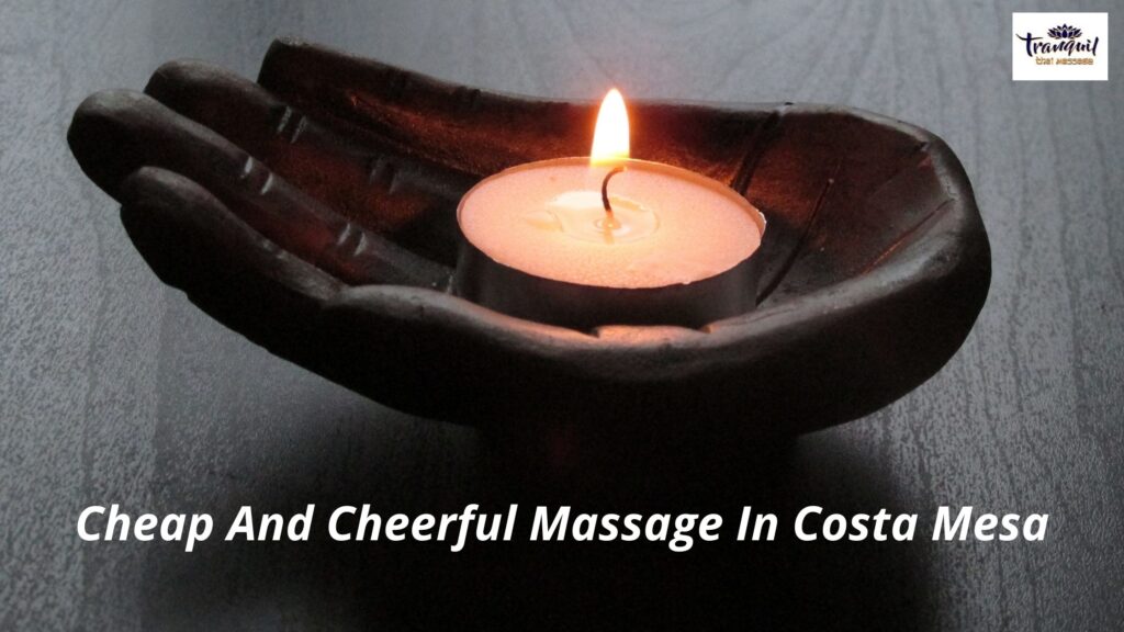 Cheap And Cheerful Massage In Costa Mesa