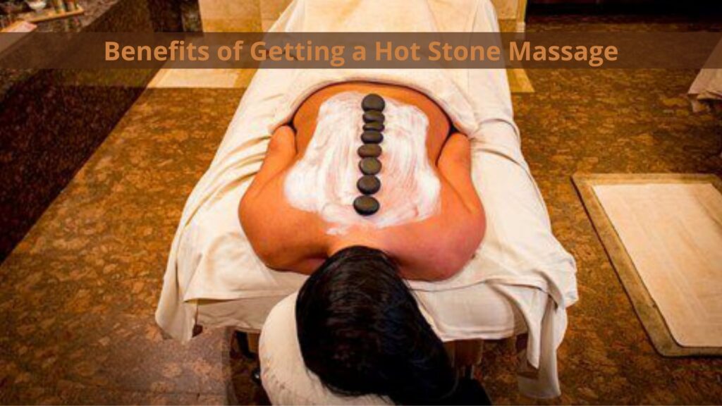 Benefits of Getting a Hot Stone Massage