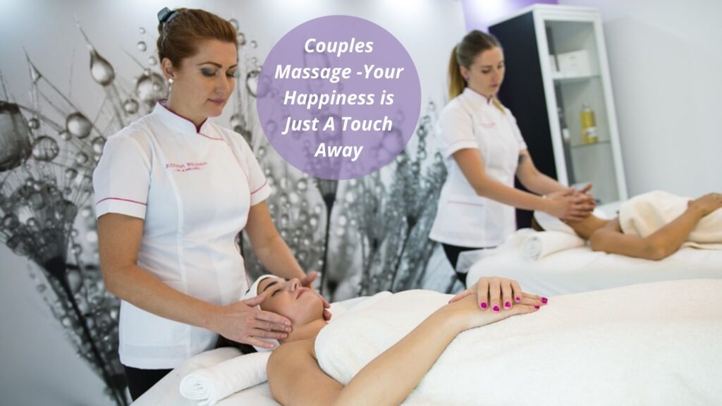 Couples Massage -Your Happiness is Just A Touch Away