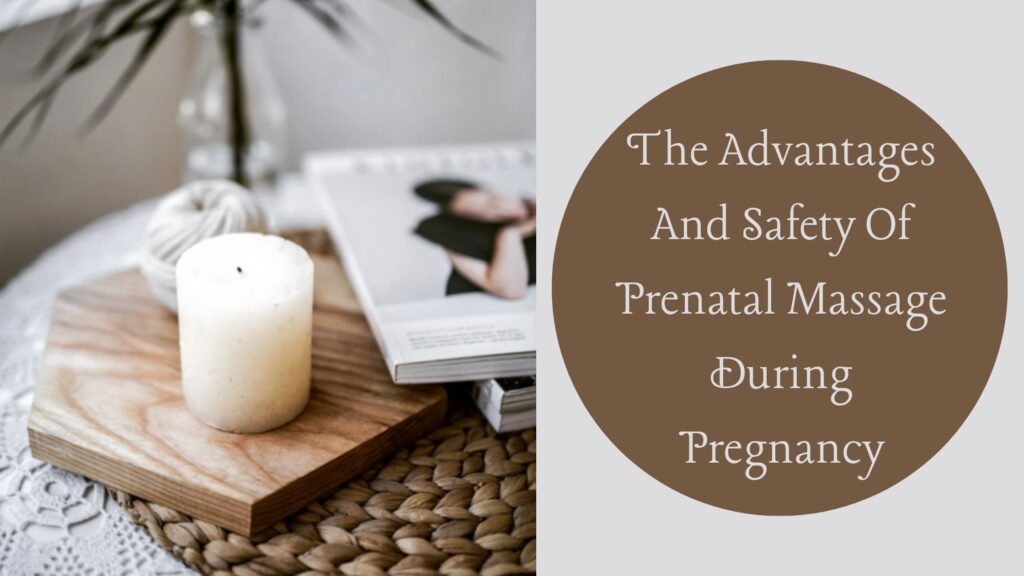 The Advantages And Safety Of Prenatal Massage During Pregnancy