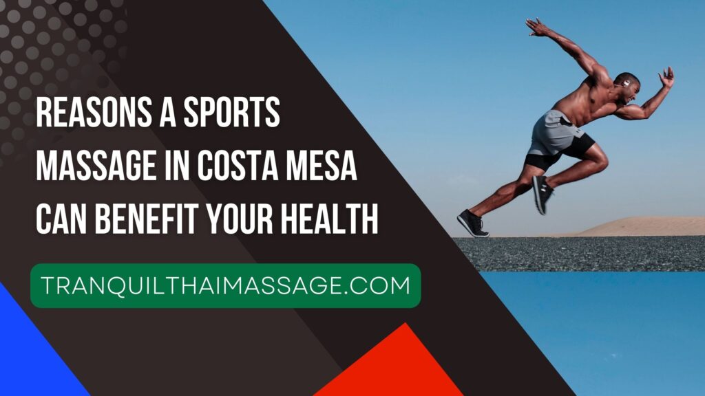 Reasons A Sports Massage In Costa Mesa Can Benefit Your Health