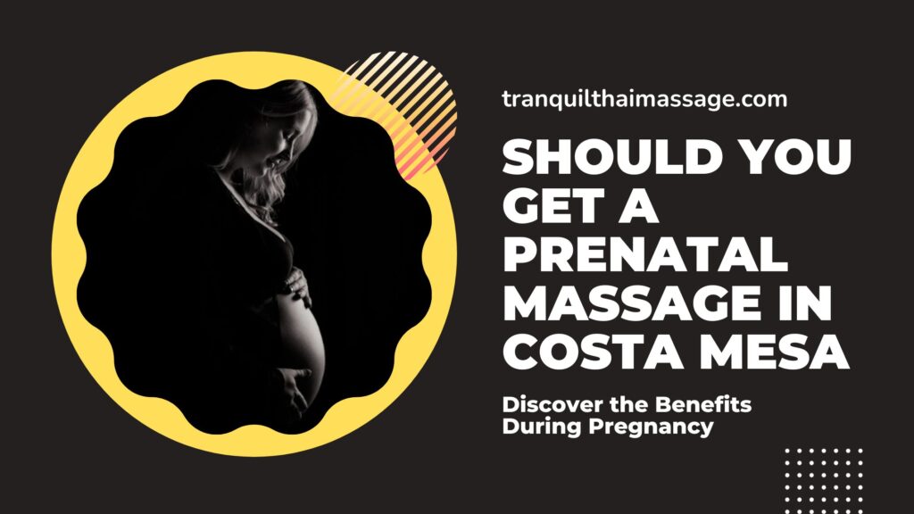 Should You Get a Prenatal Massage in Costa Mesa - Discover the Benefits During Pregnancy