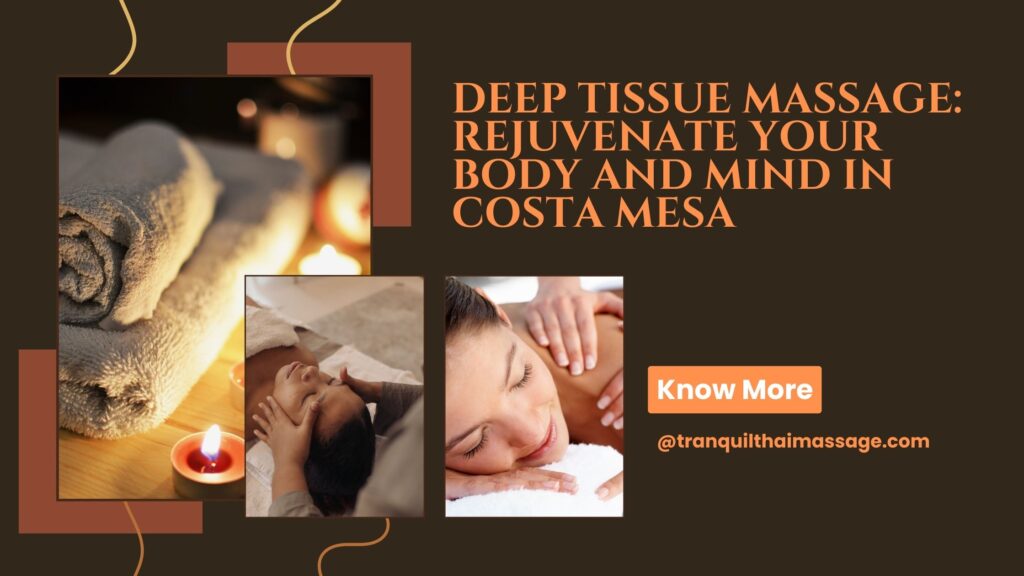 Deep Tissue Massage Rejuvenate Your Body and Mind in Costa Mesa