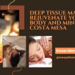 Deep Tissue Massage Rejuvenate Your Body and Mind in Costa Mesa