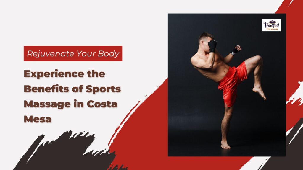 Rejuvenate Your Body Experience the Benefits of Sports Massage in Costa Mesa