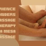 Experience the Wonders of Massage Therapy Costa Mesa Massage